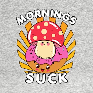 Mornings Suck Mushroom and Donut T-Shirt